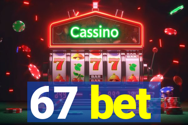 67 bet